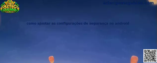 Como ajustar as configurações de segurança no Android - Tutorial Completo Aztec Gems