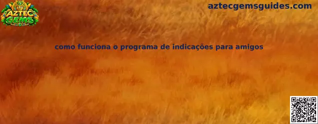 Como funciona o programa de indicações para amigos em Aztec Gems