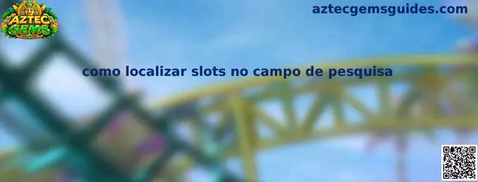Como localizar slots no campo de pesquisa
