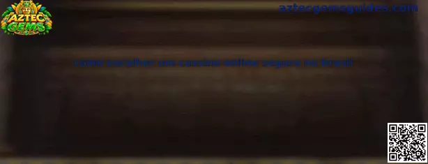 Guia para escolher cassino online seguro no Brasil com Aztec Gems
