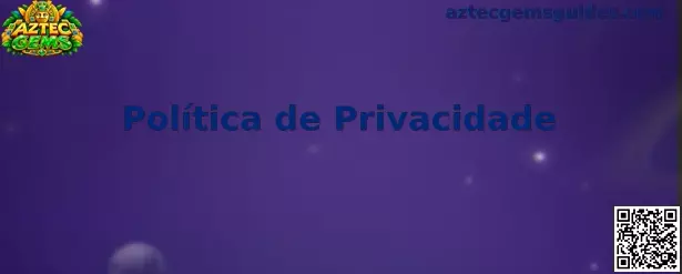 Política de Privacidade Aztec Gems