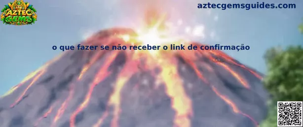 O que fazer se não receber o link de confirmação no Aztec Gems